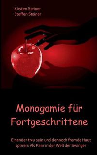 Cover image for Monogamie fur Fortgeschrittene: Einander treu sein und dennoch fremde Haut spuren: Als Paar in der Welt der Swinger