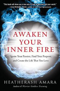 Cover image for Awaken Your Inner Fire: Ignite Your Passion, Find Your Purpose, and Create the Life That You Love