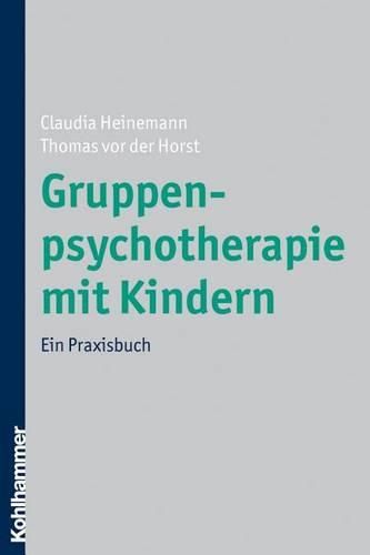 Gruppenpsychotherapie Mit Kindern: Ein Praxisbuch