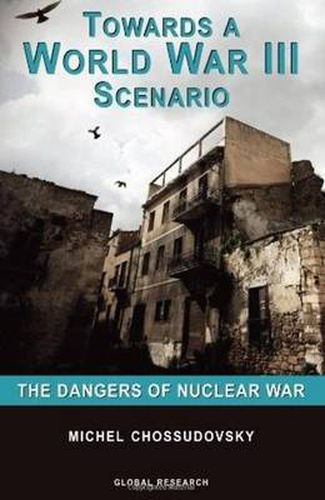 Cover image for Towards a World War III Scenario: The Dangers of Nuclear War