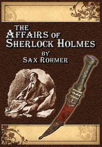 Cover image for The Affairs of Sherlock Holmes * by Sax Rohmer