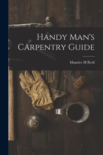 Cover image for Handy Man's Carpentry Guide