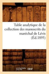 Cover image for Table Analytique de la Collection Des Manuscrits Du Marechal de Levis (Ed.1895)