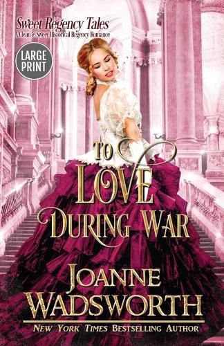 Cover image for To Love During War: A Clean & Sweet Historical Regency Romance (Large Print)