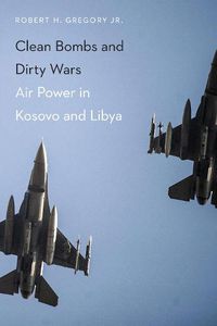 Cover image for Clean Bombs and Dirty Wars: Air Power in Kosovo and Libya