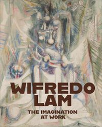 Cover image for Wifredo Lam: The Imagination at Work