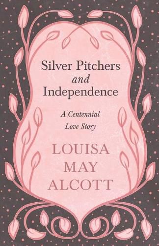 Cover image for Silver Pitchers: and Independence: A Centennial Love Story