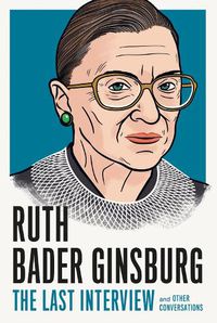 Cover image for Ruth Bader Ginsburg: The Last Interview: And Other Conversations