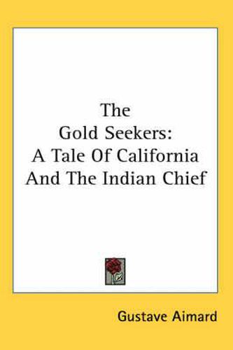 Cover image for The Gold Seekers: A Tale of California and the Indian Chief