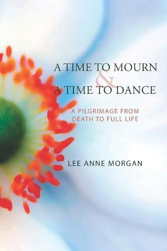 A Time to Mourn and A Time to Dance: A Pilgrimage from Death to Full Life