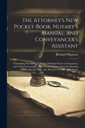 Cover image for The Attorney's New Pocket-Book, Notary's Manual, and Conveyancer's Assistant