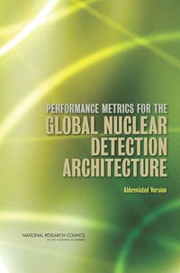 Cover image for Performance Metrics for the Global Nuclear Detection Architecture: Abbreviated Version