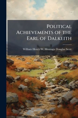 Cover image for Political Achievements of the Earl of Dalkeith