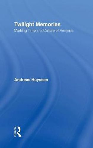 Cover image for Twilight Memories: Marking Time in a Culture of Amnesia