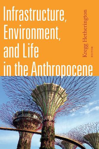 Cover image for Infrastructure, Environment, and Life in the Anthropocene