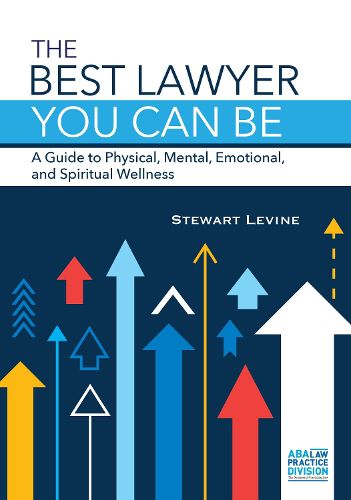 Cover image for The Best Lawyer You Can Be: A Guide to Physical, Mental, Emotional, and Spiritual Wellness