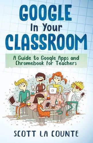 Cover image for Google In Your Classroom: A Guide to Google Apps and Chromebook for Teachers