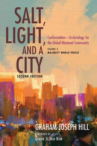 Cover image for Salt, Light, and a City, Second Edition: Conformation--Ecclesiology for the Global Missional Community: Volume 2, Majority World Voices