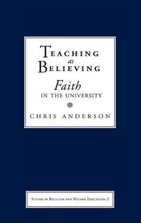 Cover image for Teaching as Believing: Faith in the University