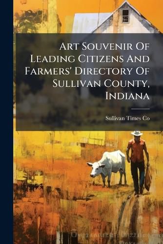 Cover image for Art Souvenir of Leading Citizens and Farmers' Directory of Sullivan County, Indiana
