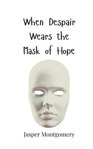 Cover image for When Despair Wears the Mask of Hope