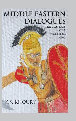 Cover image for Middle Eastern Dialogues: Tribulations of a Would-Be King