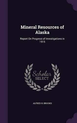 Cover image for Mineral Resources of Alaska: Report on Progress of Investigations in 1915