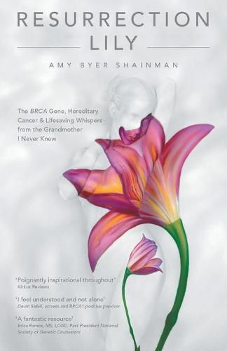 Cover image for Resurrection Lily: The Brca Gene, Hereditary Cancer & Lifesaving Whispers from the Grandmother I Never Knew