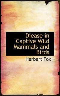 Cover image for Diease in Captive Wild Mammals and Birds