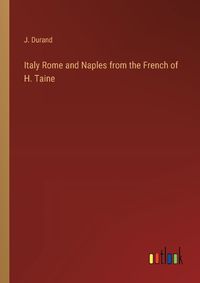 Cover image for Italy Rome and Naples from the French of H. Taine