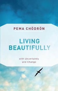 Cover image for Living Beautifully: with Uncertainty and Change