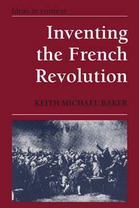 Cover image for Inventing the French Revolution ": Essays on French Political Culture in the Eighteenth Century
