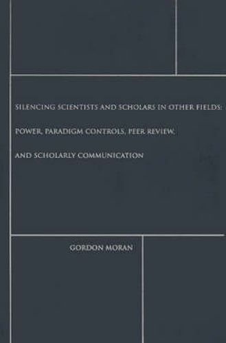 Cover image for Silencing Scientists and Scholars in Other Fields: Power, Paradigm Controls, Peer Review, and Scholarly Communication