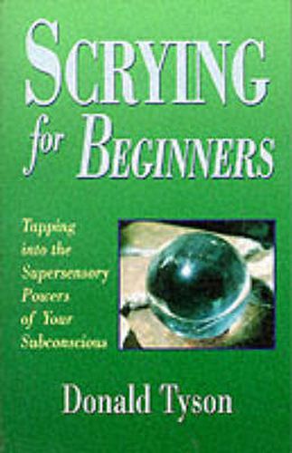 Cover image for Scrying for Beginners: Tapping into the Supersensory Powers of Your Subconscious