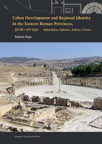 Cover image for Urban Development and Regional Identity in the Eastern Roman Provinces, 50 BC-AD 250: Aphrodisias, Ephesos, Athens, Gerasa