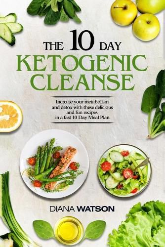 Cover image for Keto Recipes and Meal Plans For Beginners - The 10 Day Ketogenic Cleanse: Increase Your Metabolism And Detox With These Delicious And Fun Recipes In A Fast 10 Day Meal Plan