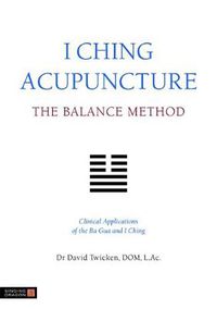 Cover image for I Ching Acupuncture - The Balance Method: Clinical Applications of the Ba Gua and I Ching