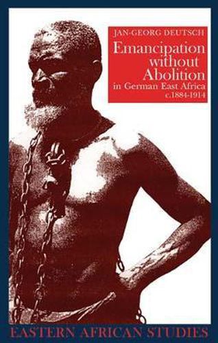 Cover image for Emancipation without Abolition in German East Africa, c. 1884-1914