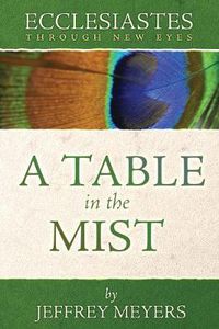 Cover image for Ecclesiastes Through New Eyes: A Table in the Mist