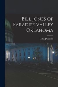 Cover image for Bill Jones of Paradise Valley Oklahoma