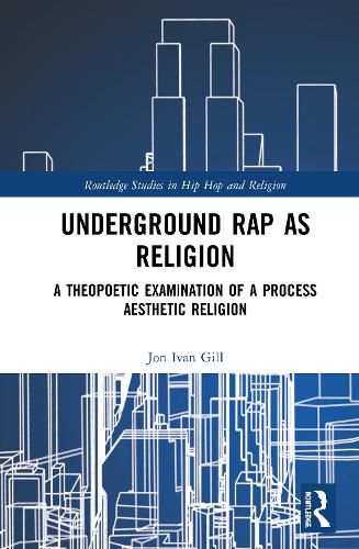 Underground Rap as Religion: A Theopoetic Examination of a Process Aesthetic Religion