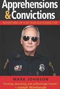 Cover image for Apprehensions & Convictions: Adventures of a 50-Year-Old Rookie Cop