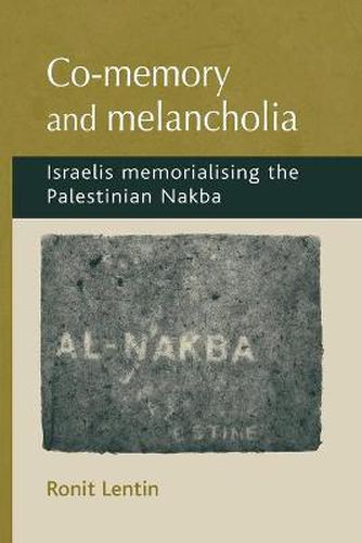 Cover image for Co-Memory and Melancholia: Israelis Memorialising the Palestinian Nakba