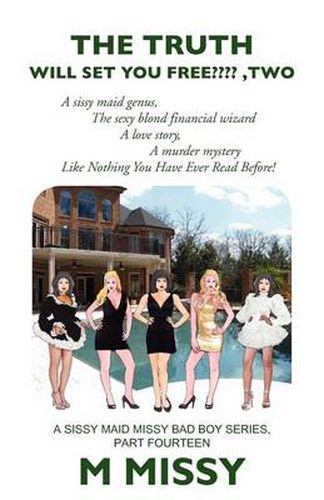 Cover image for The Truth Will Set Your Free, Two: The Sissy Maid Genus, the Sexy Blond Financial Wizard, a Love Story, a Murder Mystery.