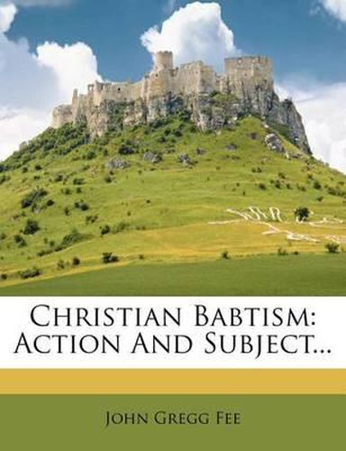 Cover image for Christian Babtism: Action and Subject...