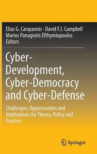 Cover image for Cyber-Development, Cyber-Democracy and Cyber-Defense: Challenges, Opportunities and Implications for Theory, Policy and Practice