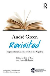 Cover image for Andre Green Revisited: Representation and the Work of the Negative