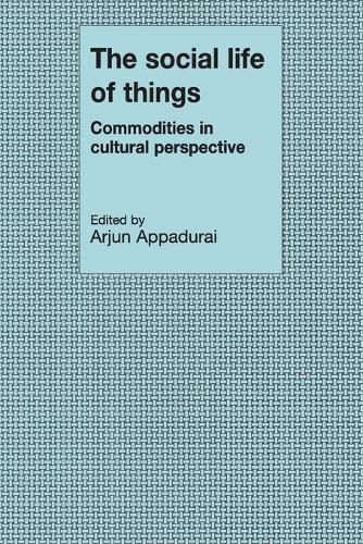 Cover image for The Social Life of Things: Commodities in Cultural Perspective