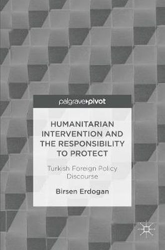 Cover image for Humanitarian Intervention and the Responsibility to Protect: Turkish Foreign Policy Discourse