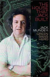 Cover image for The House That Jack Built: Jack Mundey, Green Bans hero
